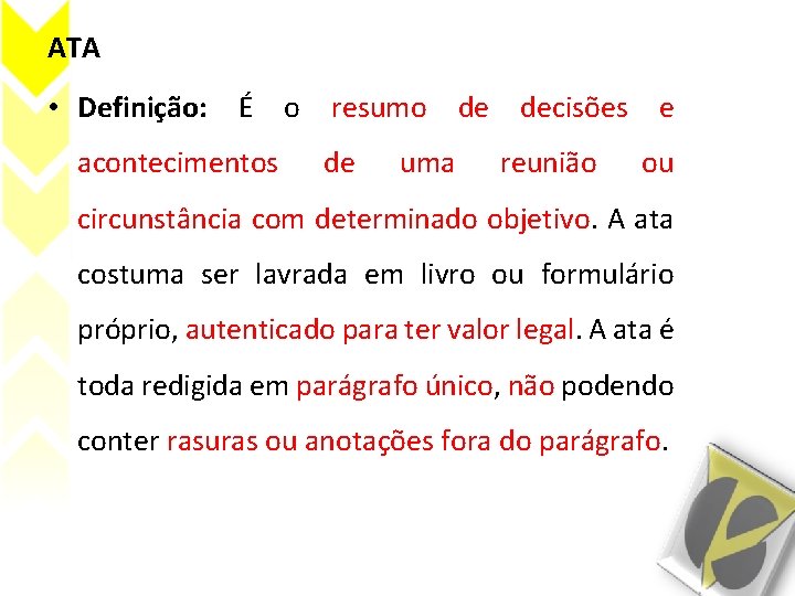 ATA • Definição: É o resumo de decisões e acontecimentos de uma reunião ou