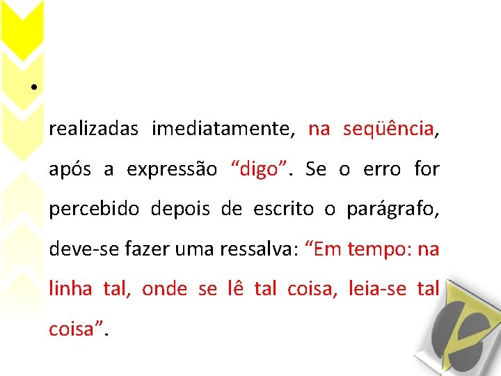  • realizadas imediatamente, na seqüência, após a expressão “digo”. Se o erro for