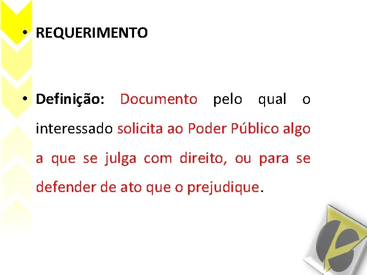  • REQUERIMENTO • Definição: Documento pelo qual o interessado solicita ao Poder Público