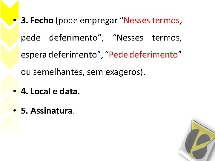  • 3. Fecho (pode empregar “Nesses termos, pede deferimento”, “Nesses termos, espera deferimento”,