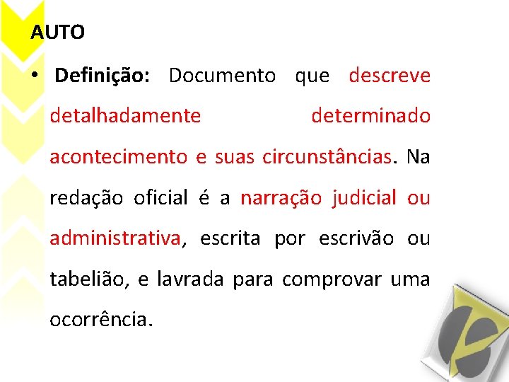 AUTO • Definição: Documento que descreve detalhadamente determinado acontecimento e suas circunstâncias. Na redação