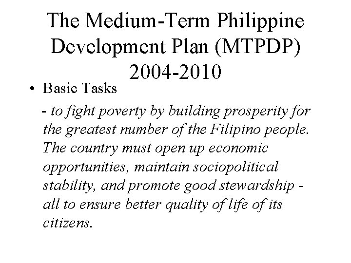 The Medium-Term Philippine Development Plan (MTPDP) 2004 -2010 • Basic Tasks - to fight