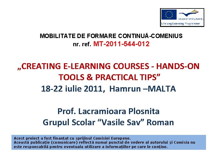 MOBILITATE DE FORMARE CONTINUĂ-COMENIUS nr. ref. MT-2011 -544 -012 „CREATING E-LEARNING COURSES - HANDS-ON