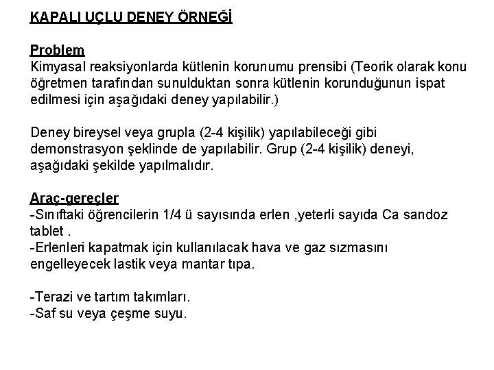 KAPALI UÇLU DENEY ÖRNEĞİ Problem Kimyasal reaksiyonlarda kütlenin korunumu prensibi (Teorik olarak konu öğretmen