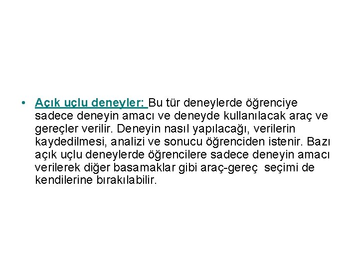  • Açık uçlu deneyler: Bu tür deneylerde öğrenciye sadece deneyin amacı ve deneyde