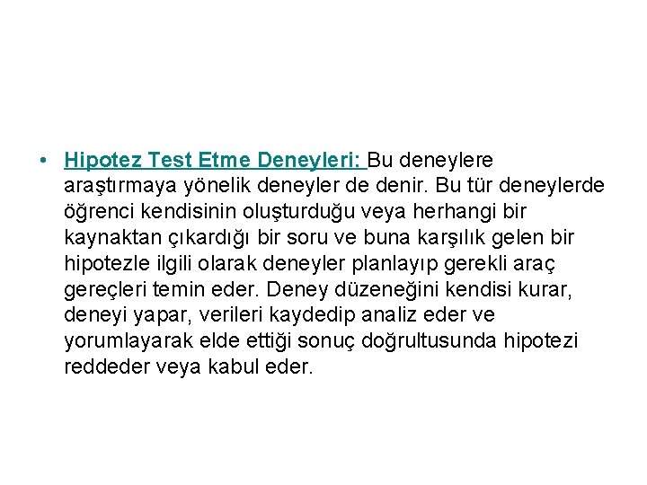  • Hipotez Test Etme Deneyleri: Bu deneylere araştırmaya yönelik deneyler de denir. Bu