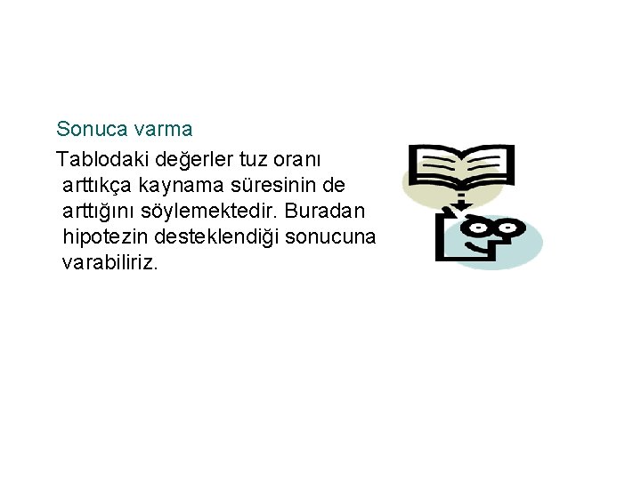 Sonuca varma Tablodaki değerler tuz oranı arttıkça kaynama süresinin de arttığını söylemektedir. Buradan Sonuca varma Tablodaki değerler tuz oranı arttıkça kaynama süresinin de arttığını söylemektedir. Buradan