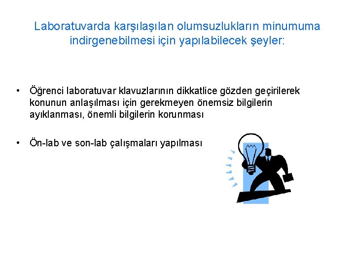 Laboratuvarda karşılan olumsuzlukların minumuma indirgenebilmesi için yapılabilecek şeyler: • Öğrenci laboratuvar klavuzlarının dikkatlice gözden