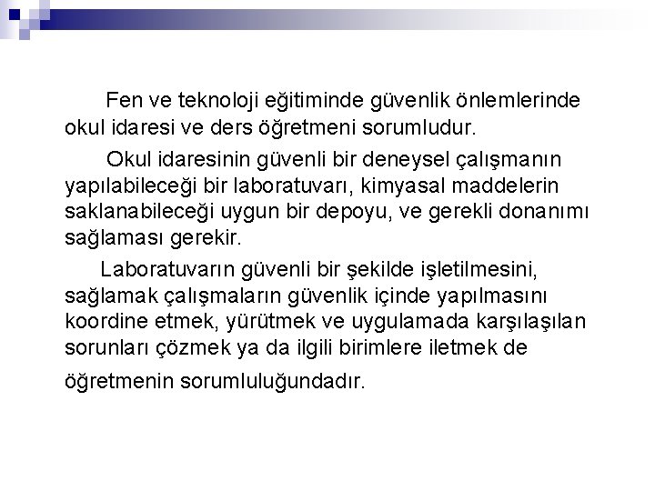 Fen ve teknoloji eğitiminde güvenlik önlemlerinde okul idaresi ve ders öğretmeni sorumludur. Okul idaresinin