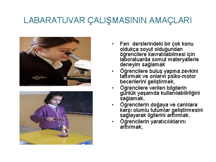 LABARATUVAR ÇALIŞMASININ AMAÇLARI • • • Fen derslerindeki bir çok konu oldukça soyut olduğundan LABARATUVAR ÇALIŞMASININ AMAÇLARI • • • Fen derslerindeki bir çok konu oldukça soyut olduğundan