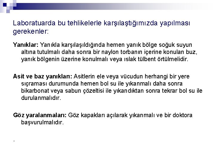 Laboratuarda bu tehlikelerle karşılaştığımızda yapılması gerekenler: Yanıkla karşılaşıldığında hemen yanık bölge soğuk suyun altına