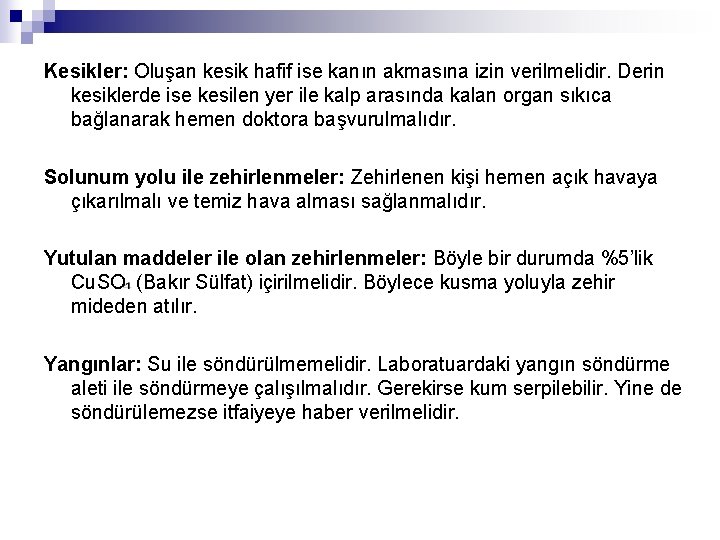 Kesikler: Oluşan kesik hafif ise kanın akmasına izin verilmelidir. Derin kesiklerde ise kesilen yer