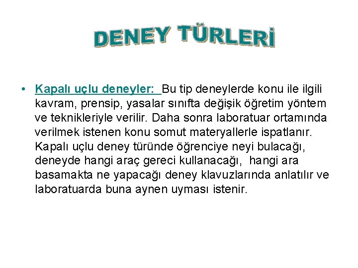 • Kapalı uçlu deneyler: Bu tip deneylerde konu ile ilgili kavram, prensip, yasalar • Kapalı uçlu deneyler: Bu tip deneylerde konu ile ilgili kavram, prensip, yasalar