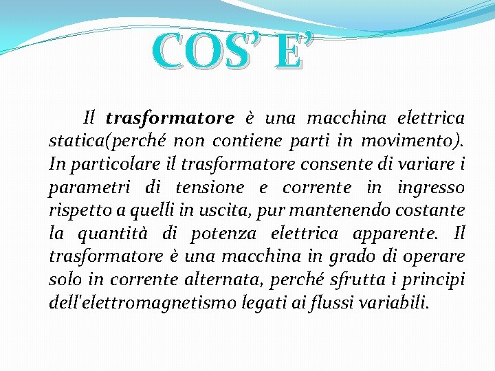 COS’ E’ Il trasformatore è una macchina elettrica statica(perché non contiene parti in movimento).