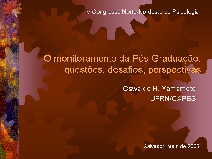 IV Congresso Norte-Nordeste de Psicologia O monitoramento da Pós-Graduação: questões, desafios, perspectivas Oswaldo H.