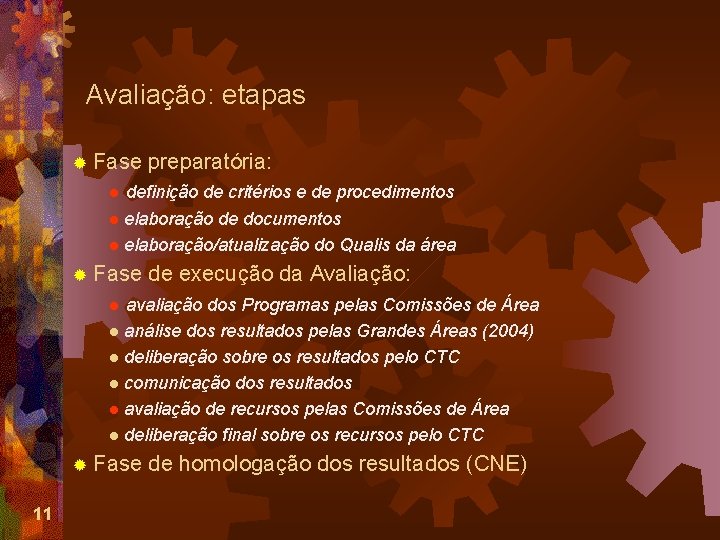 Avaliação: etapas ® Fase preparatória: definição de critérios e de procedimentos l elaboração de