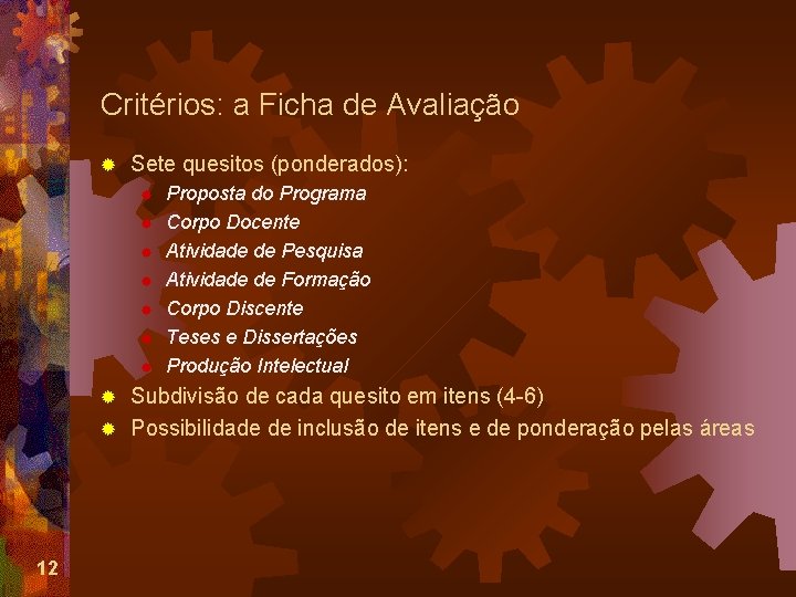 Critérios: a Ficha de Avaliação ® Sete quesitos (ponderados): ® ® ® ® Proposta