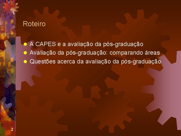 Roteiro A CAPES e a avaliação da pós-graduação ® Avaliação da pós-graduação: comparando áreas