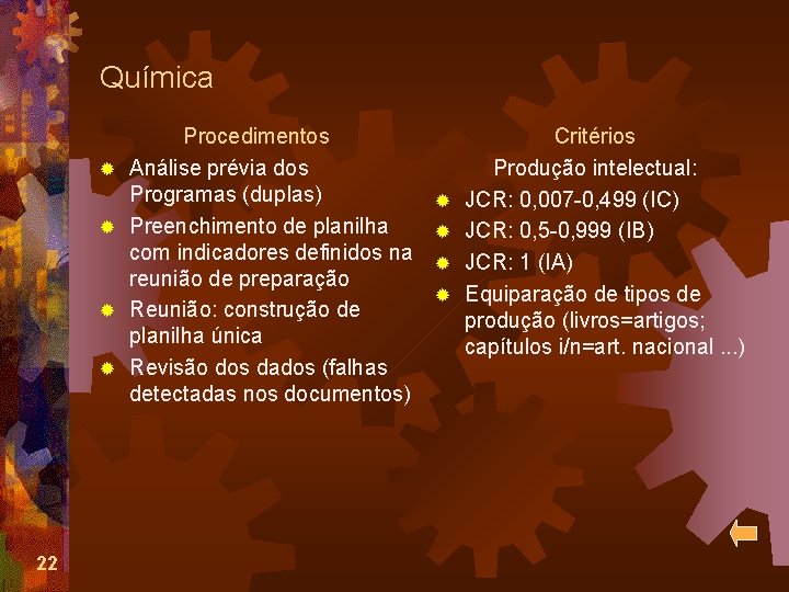 Química ® ® 22 Procedimentos Análise prévia dos Programas (duplas) Preenchimento de planilha com