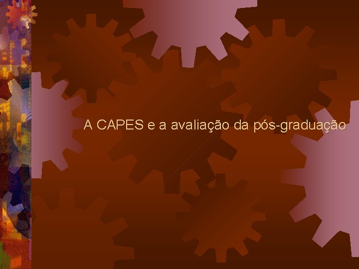 A CAPES e a avaliação da pós-graduação 
