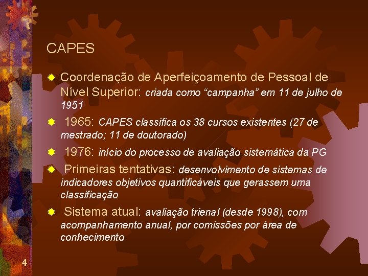 CAPES ® Coordenação de Aperfeiçoamento de Pessoal de Nível Superior: criada como “campanha” em