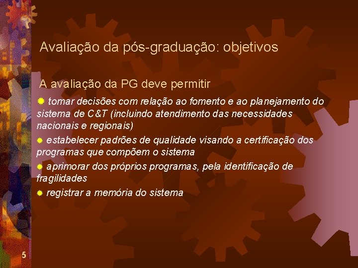 Avaliação da pós-graduação: objetivos A avaliação da PG deve permitir ® tomar decisões com