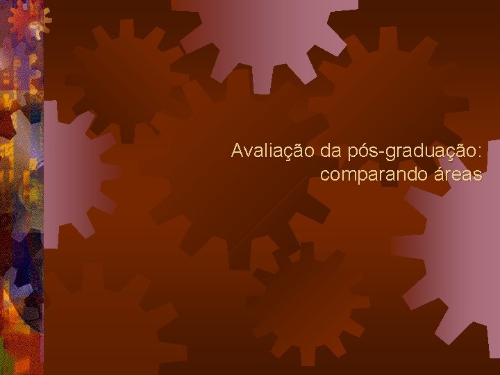 Avaliação da pós-graduação: comparando áreas 