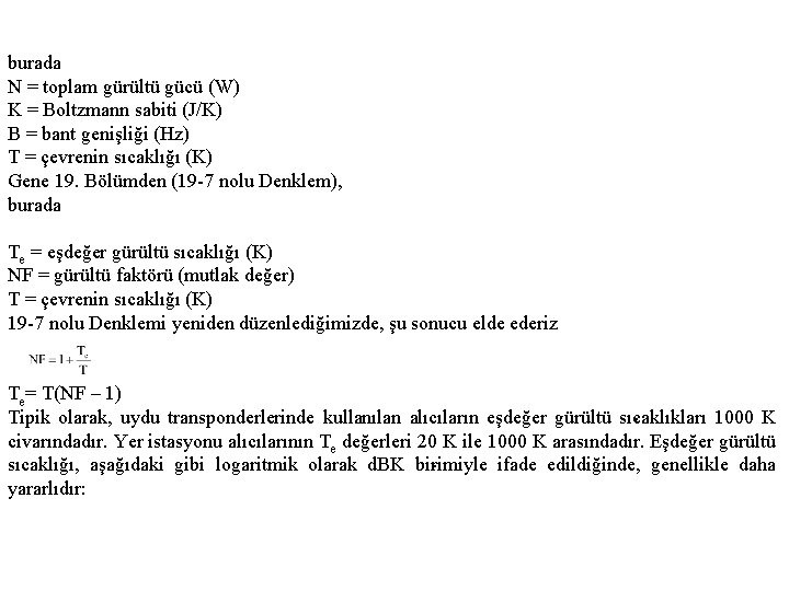 burada N = toplam gürültü gücü (W) K = Boltzmann sabiti (J/K) B =