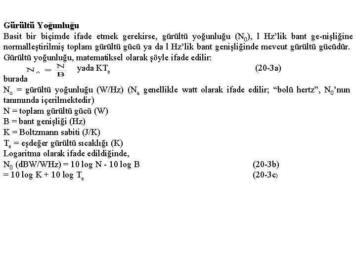 Gürültü Yoğunluğu Basit bir biçimde ifade etmek gerekirse, gürültü yoğunluğu (N 0), l Hz’lik