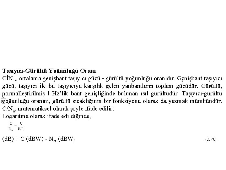 Taşıyıcı-Gürültü Yoğunluğu Oranı CİN„, ortalama genişbant taşıyıcı gücü gürültü yoğunluğu oranıdır. Gçnişbant ta şıyıcı