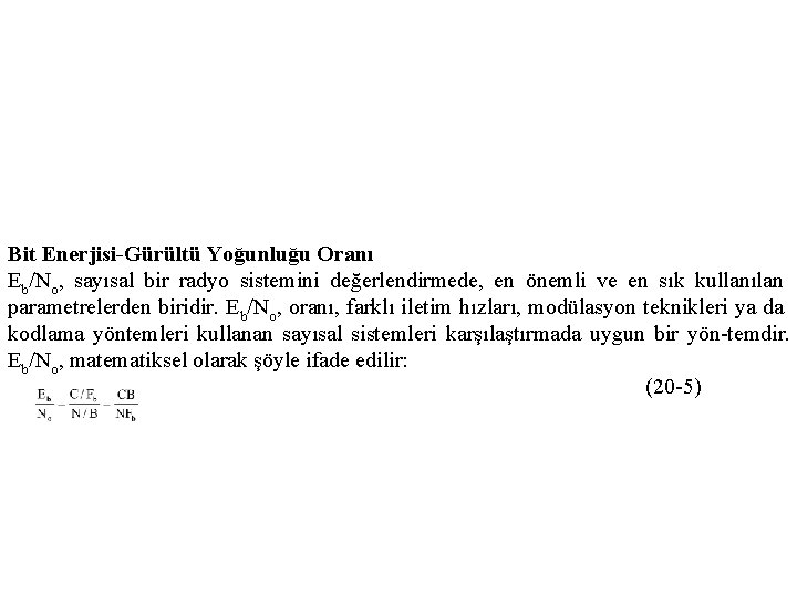 Bit Enerjisi-Gürültü Yoğunluğu Oranı Eb/No, sayısal bir radyo sistemini değerlendirmede, en önemli ve en