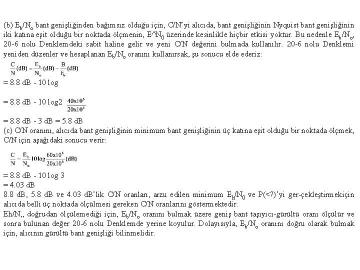 (b) Eb/No bant genişliğinden bağımsız olduğu için, C/N’yi alıcıda, bant genişliğinin Nyquist bant genişliğinin