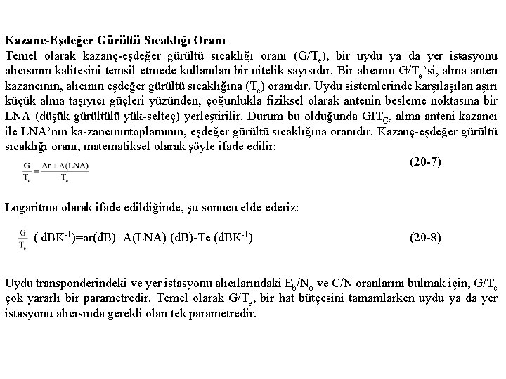 Kazanç-Eşdeğer Gürültü Sıcaklığı Oranı Temel olarak kazanç eşdeğer gürültü sıcaklığı oranı (G/Te), bir uydu