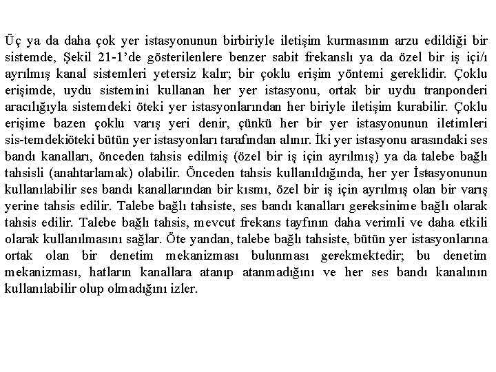 Üç ya da daha çok yer istasyonunun birbiriyle iletişim kurmasının arzu edildiği bir sistemde,