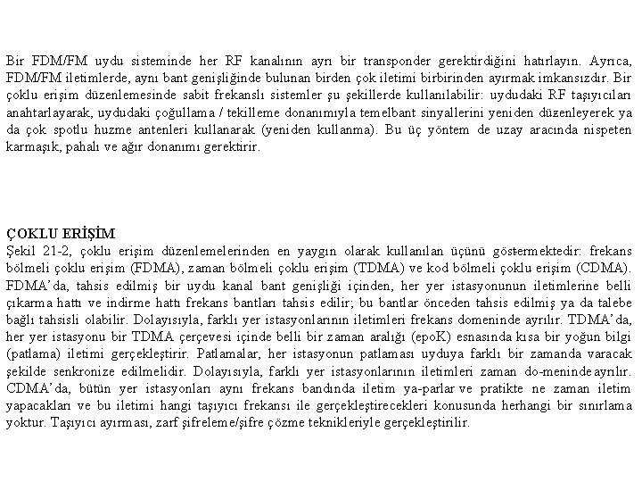 Bir FDM/FM uydu sisteminde her RF kanalının ayrı bir transponder gerektirdiğini hatırlayın. Ayrıca, FDM/FM