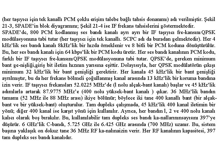 (her taşıyıcı için tek kanallı PCM çoklu erişim talebe bağlı tahsis donanımı) adı verilmiştir.