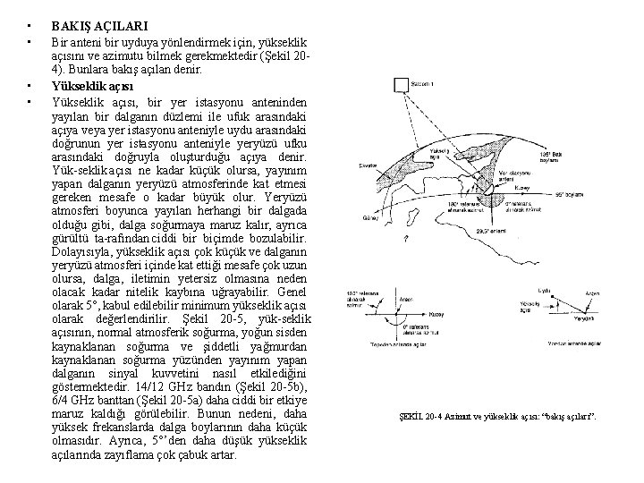  • • BAKIŞ AÇILARI Bir anteni bir uyduya yönlendirmek için, yükseklik açısını ve