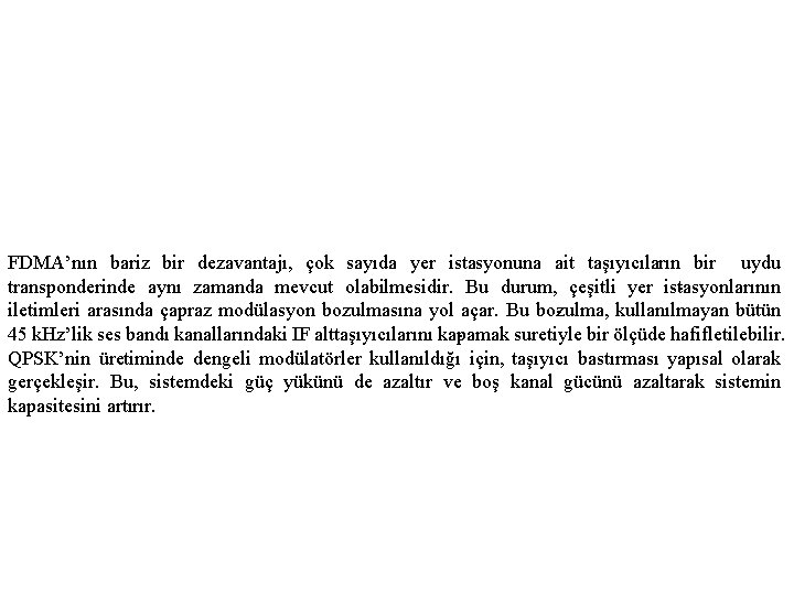 FDMA’nın bariz bir dezavantajı, çok sayıda yer istasyonuna ait taşıyıcıların bir uydu transponderinde aynı