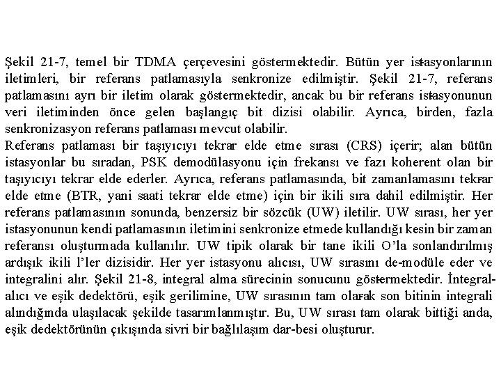 Şekil 21 7, temel bir TDMA çerçevesini göstermektedir. Bütün yer is tasyonlarının iletimleri, bir