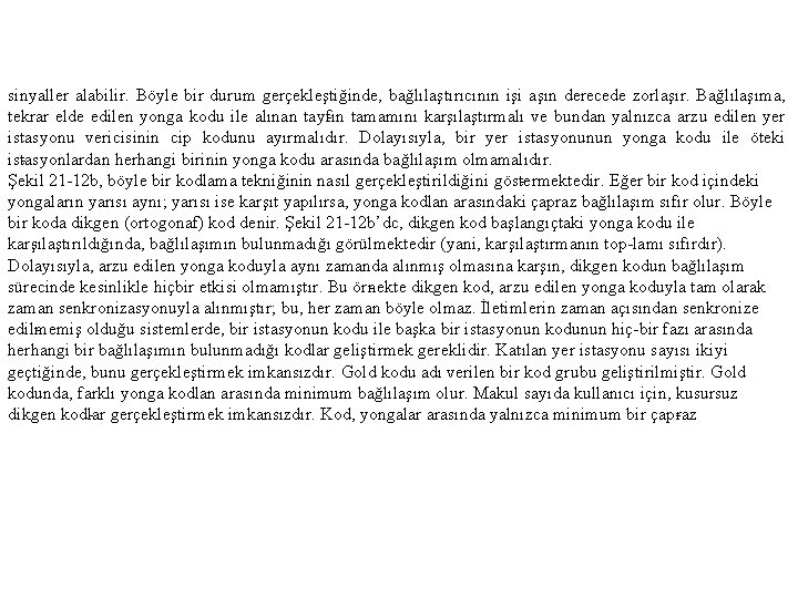 sinyaller alabilir. Böyle bir durum gerçekleştiğinde, bağlılaştırıcının işi aşın derecede zorlaşır. Bağlılaşıma, tekrar elde