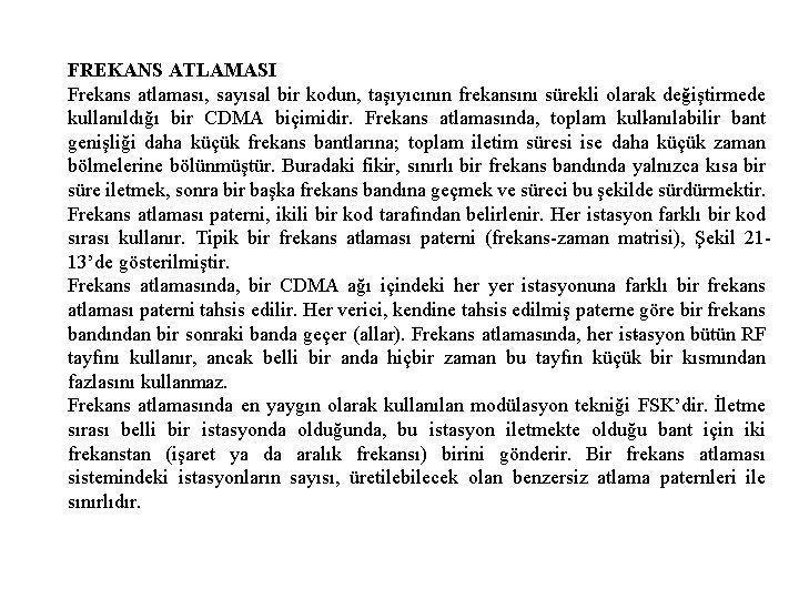 FREKANS ATLAMASI Frekans atlaması, sayısal bir kodun, taşıyıcının frekansını sürekli olarak de ğiştirmede kullanıldığı