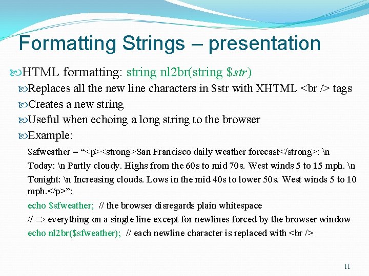 Formatting Strings – presentation HTML formatting: string nl 2 br(string $str) Replaces all the