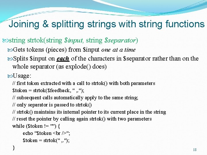 Joining & splitting strings with string functions string strtok(string $input, string $separator) Gets tokens