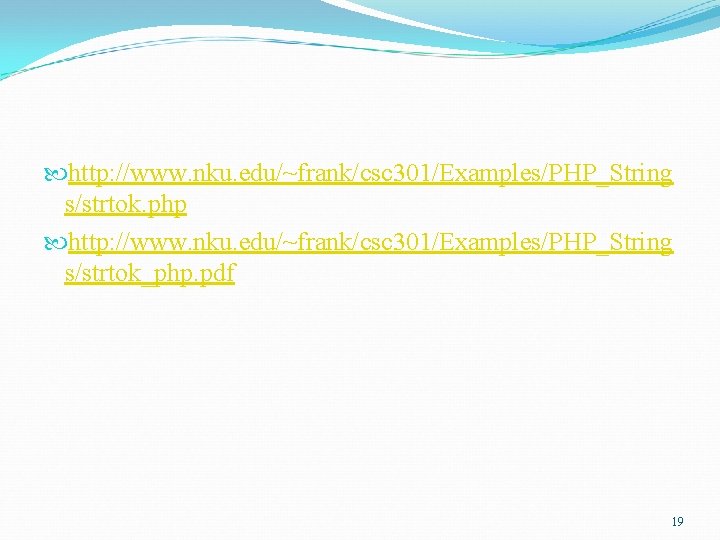  http: //www. nku. edu/~frank/csc 301/Examples/PHP_String s/strtok. php http: //www. nku. edu/~frank/csc 301/Examples/PHP_String s/strtok_php.