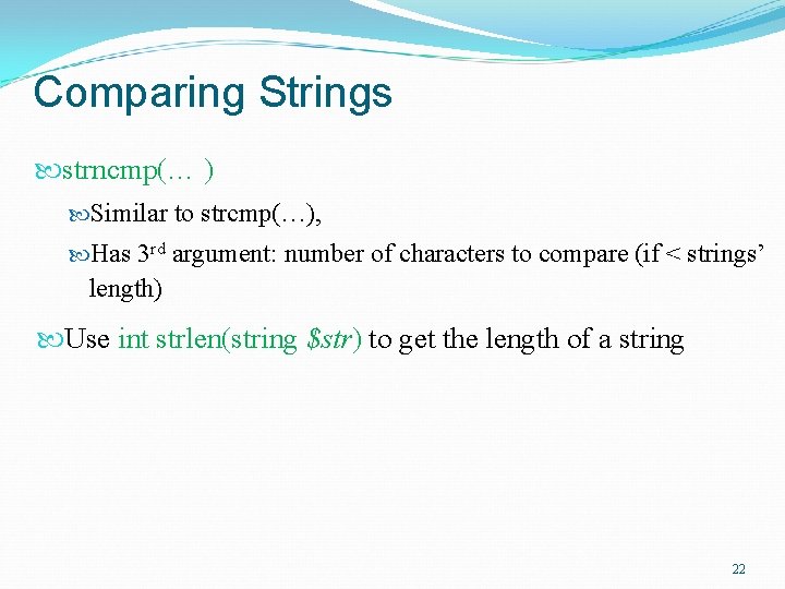 Comparing Strings strncmp(… ) Similar to strcmp(…), Has 3 rd argument: number of characters