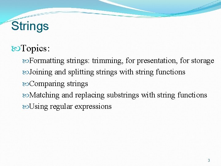 Strings Topics: Formatting strings: trimming, for presentation, for storage Joining and splitting strings with