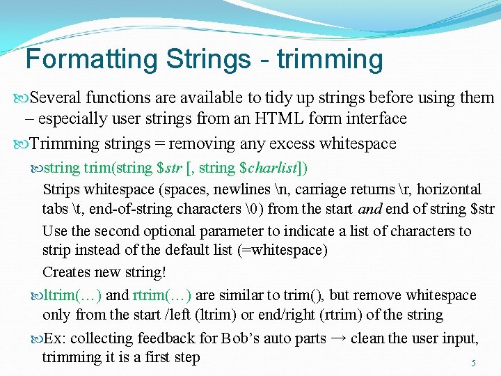 Formatting Strings - trimming Several functions are available to tidy up strings before using