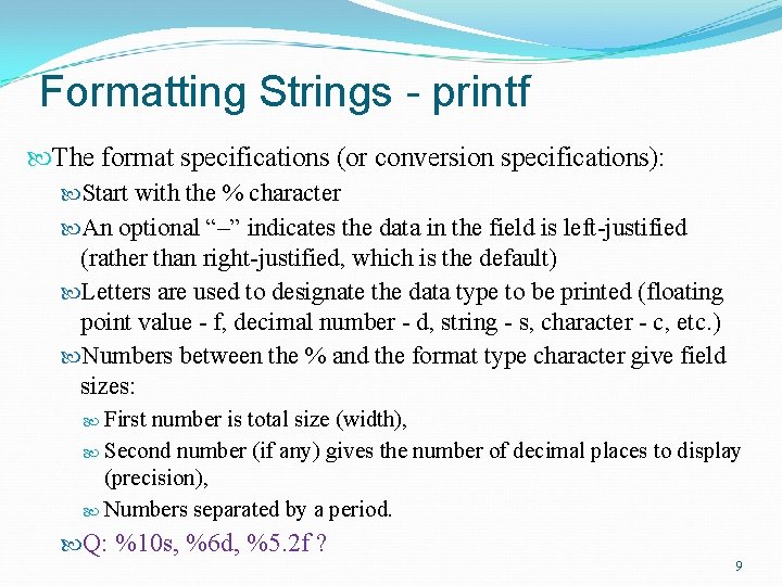 Formatting Strings - printf The format specifications (or conversion specifications): Start with the %