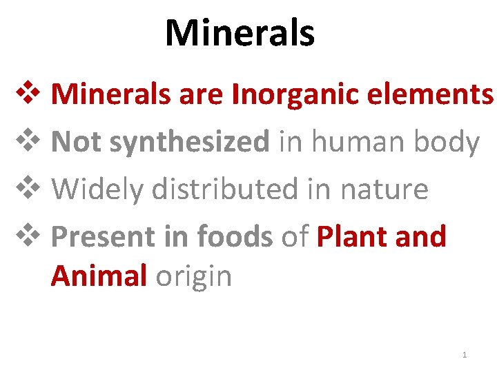 Minerals v Minerals are Inorganic elements v Not synthesized in human body v Widely