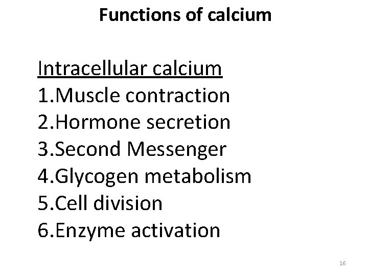 Functions of calcium Intracellular calcium 1. Muscle contraction 2. Hormone secretion 3. Second Messenger